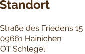 Standort  Straße des Friedens 15  09661 Hainichen  OT Schlegel